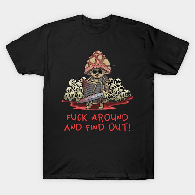 Fuck around and find out! T-Shirt by Tabryant